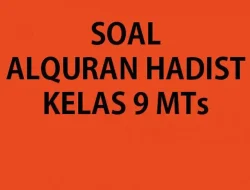 50 Soal Ujian Madrasah UM Alquran Hadist Kelas 9 Terbaru dengan Kunci Jawaban